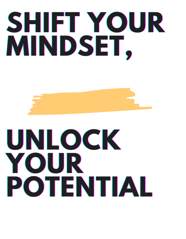 Shift your Mindset, Unlock your Potential